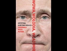 Władimir Putin – godny następca potworów z przeszłości. Wiatr ze wschodu