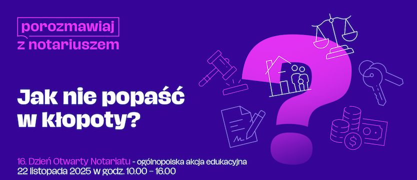 Jak nie popaść w kłopoty? Dzień Otwarty Notariatu już 22 listopada 2025 r.