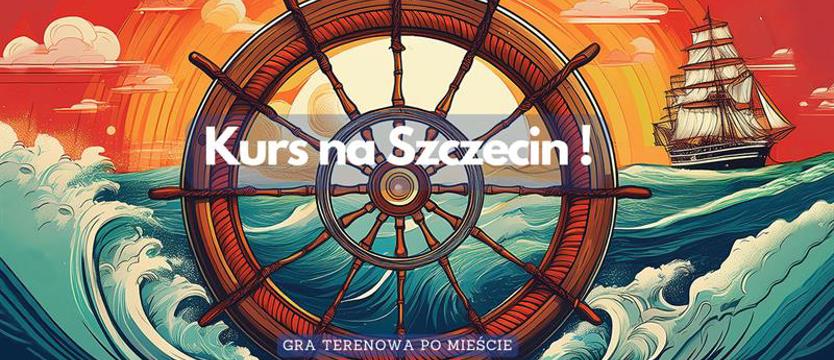 Kurs na Szczecin!