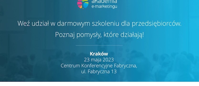 11. edycja Akademii e-marketingu w Krakowie. Przedsiębiorcy wezmą udział w bezpłatnym szkoleniu
