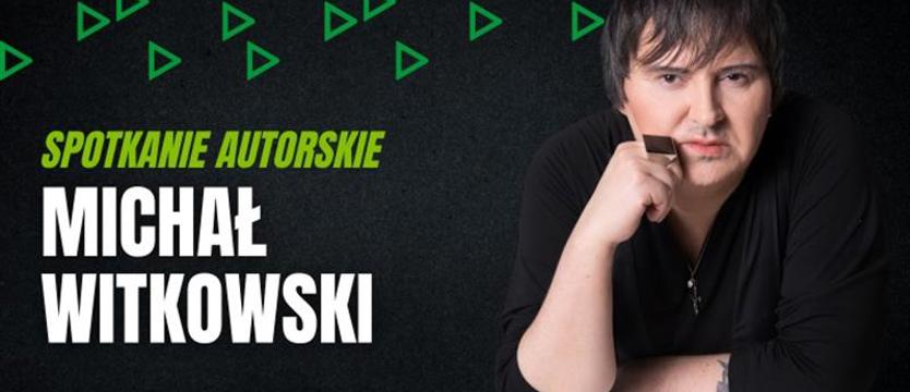 Wieczór autorski z Michałem Witkowskim
