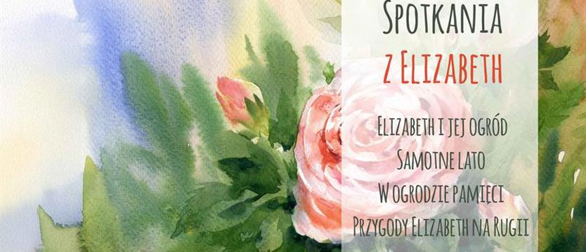 Wielkie spotkanie z Elizabeth. Tam, gdzie wszystko się zaczęło